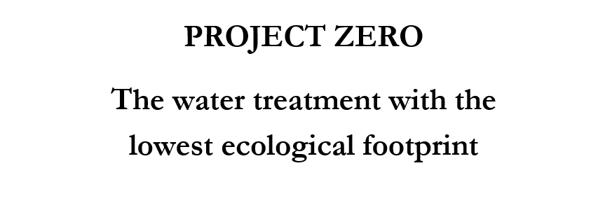 PROJECT ZERO
The water treatment with the
lowest ecological footprint
